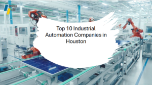Top 10 Industrial Automation Companies in Houston